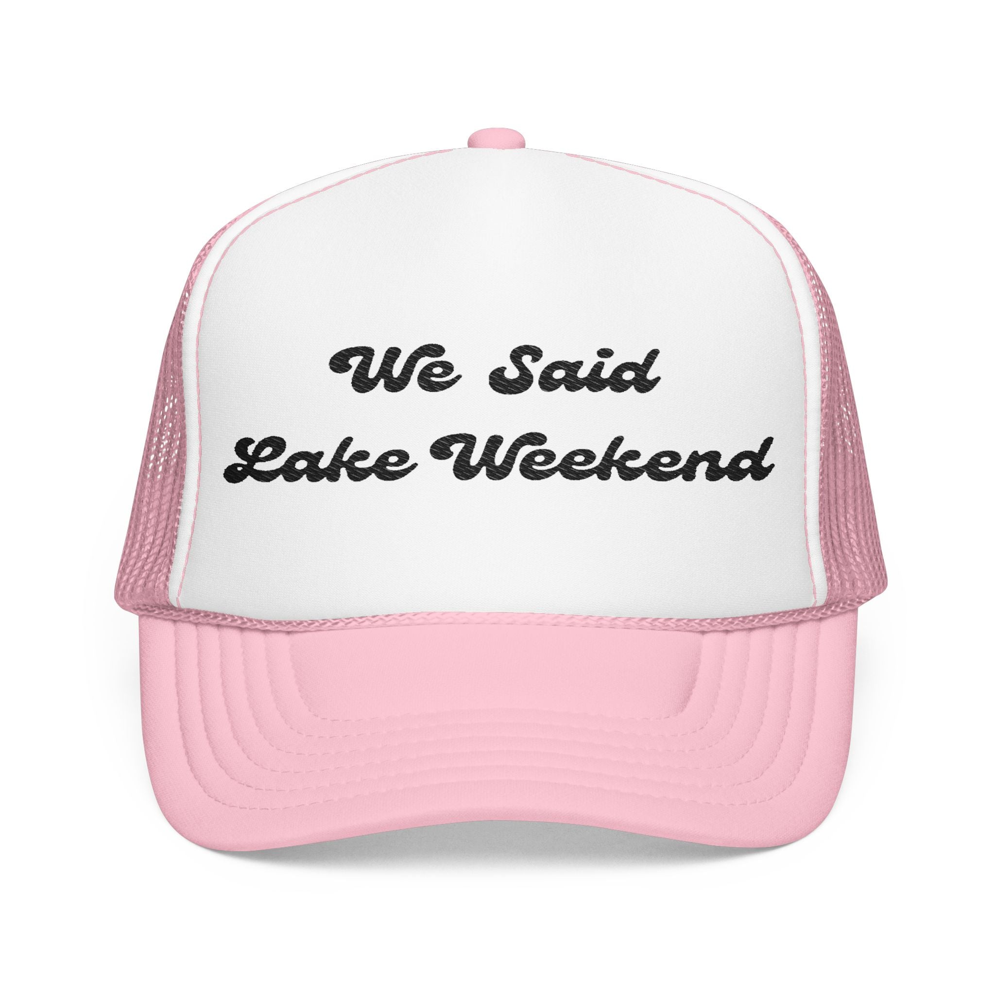 "We Said Lake Weekend"- Foam Trucker Hat - Embroidered- Matching hat that goes with- I Said "I DO"