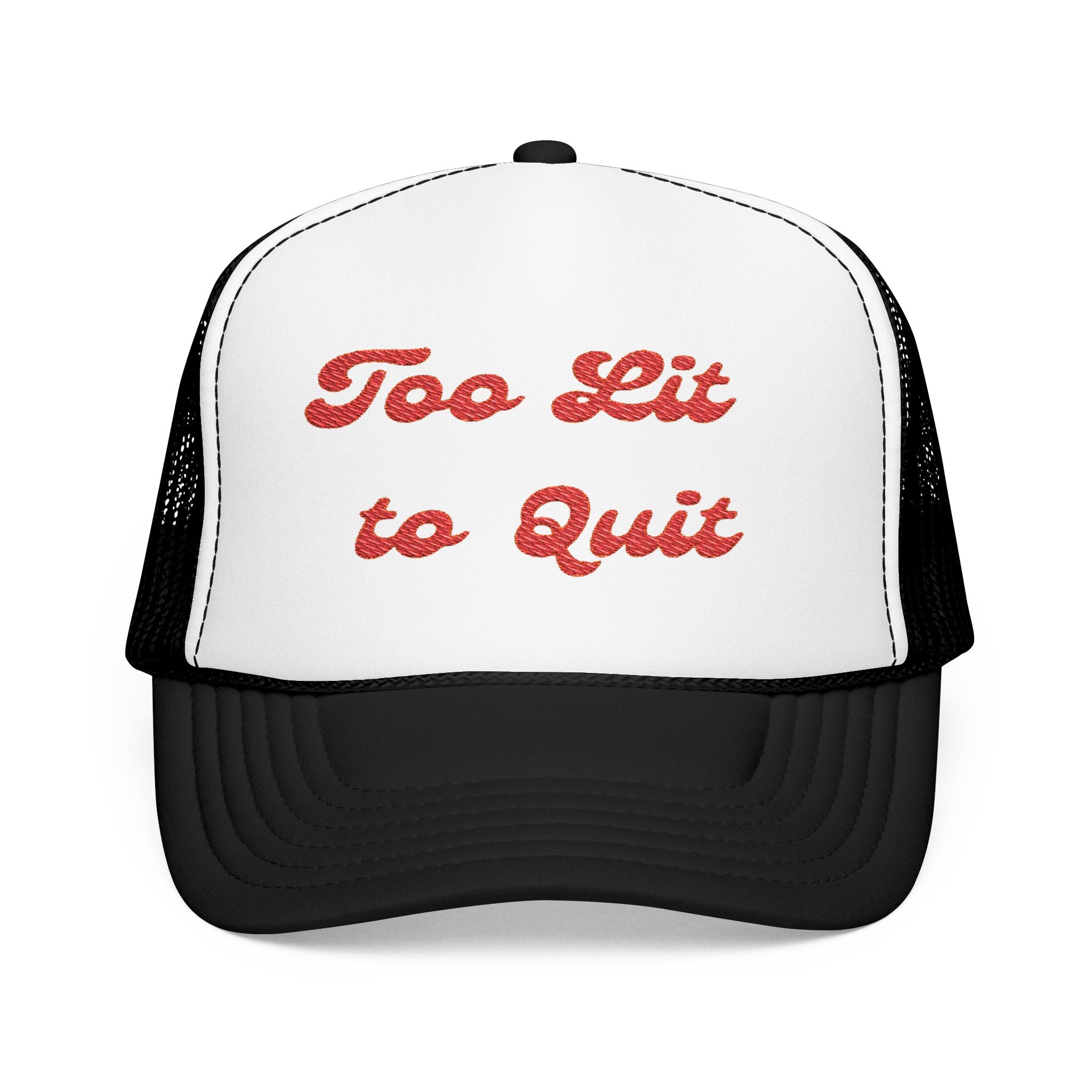 Too Lit to Quit- Foam Trucker Hat - Embroidered Casual Cap