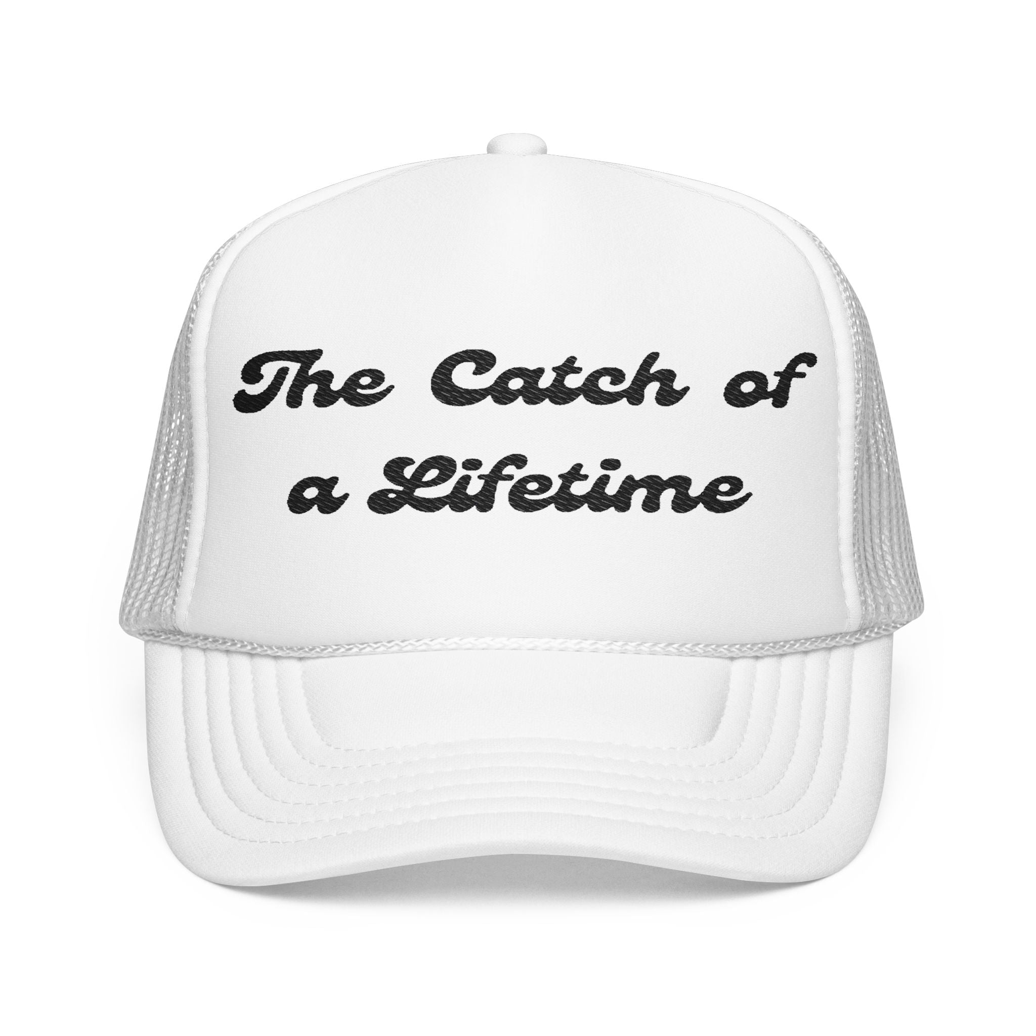 The Catch of a Lifetime-Foam Trucker Hat - Embroidered-Perfect for Bachelorette and Wedding Parties