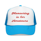 Measuring is for Amateurs-Foam Trucker Hat - Embroidered Cap