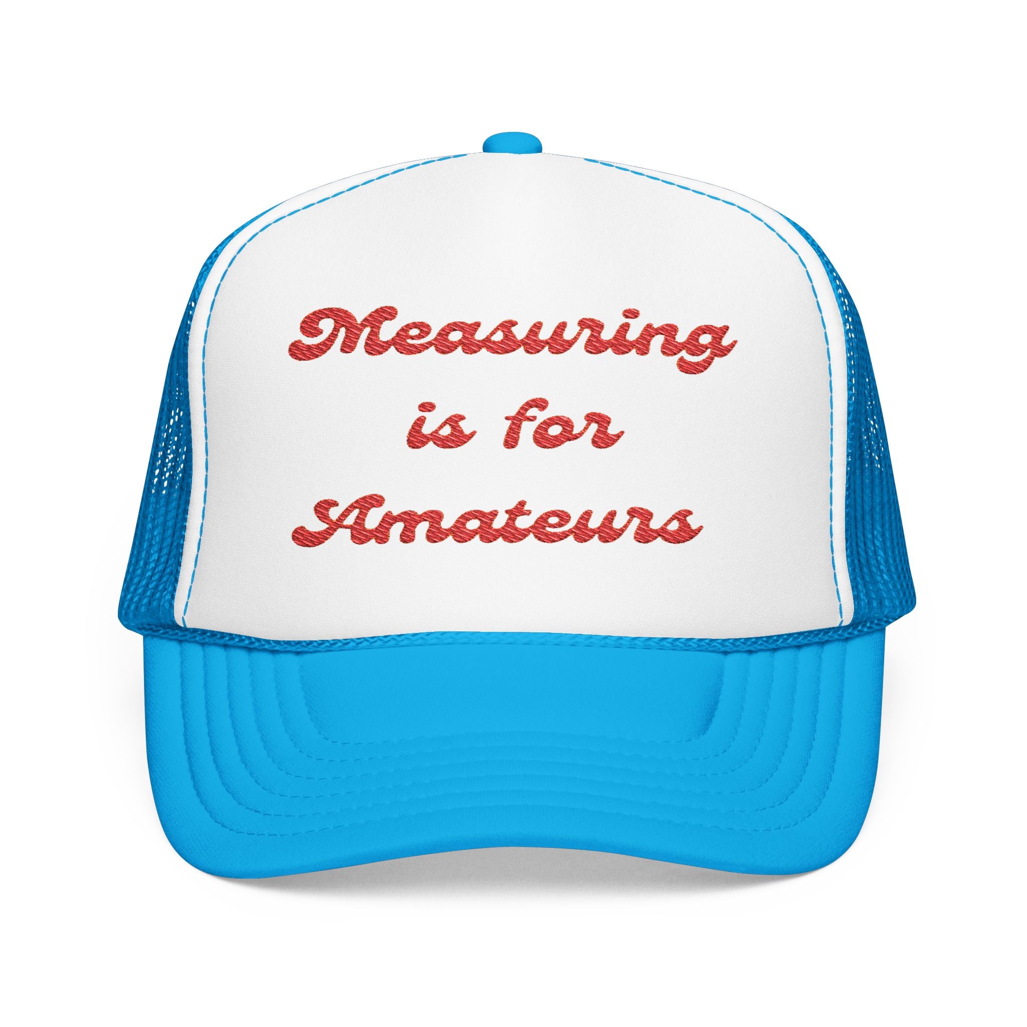 Measuring is for Amateurs-Foam Trucker Hat - Embroidered Cap