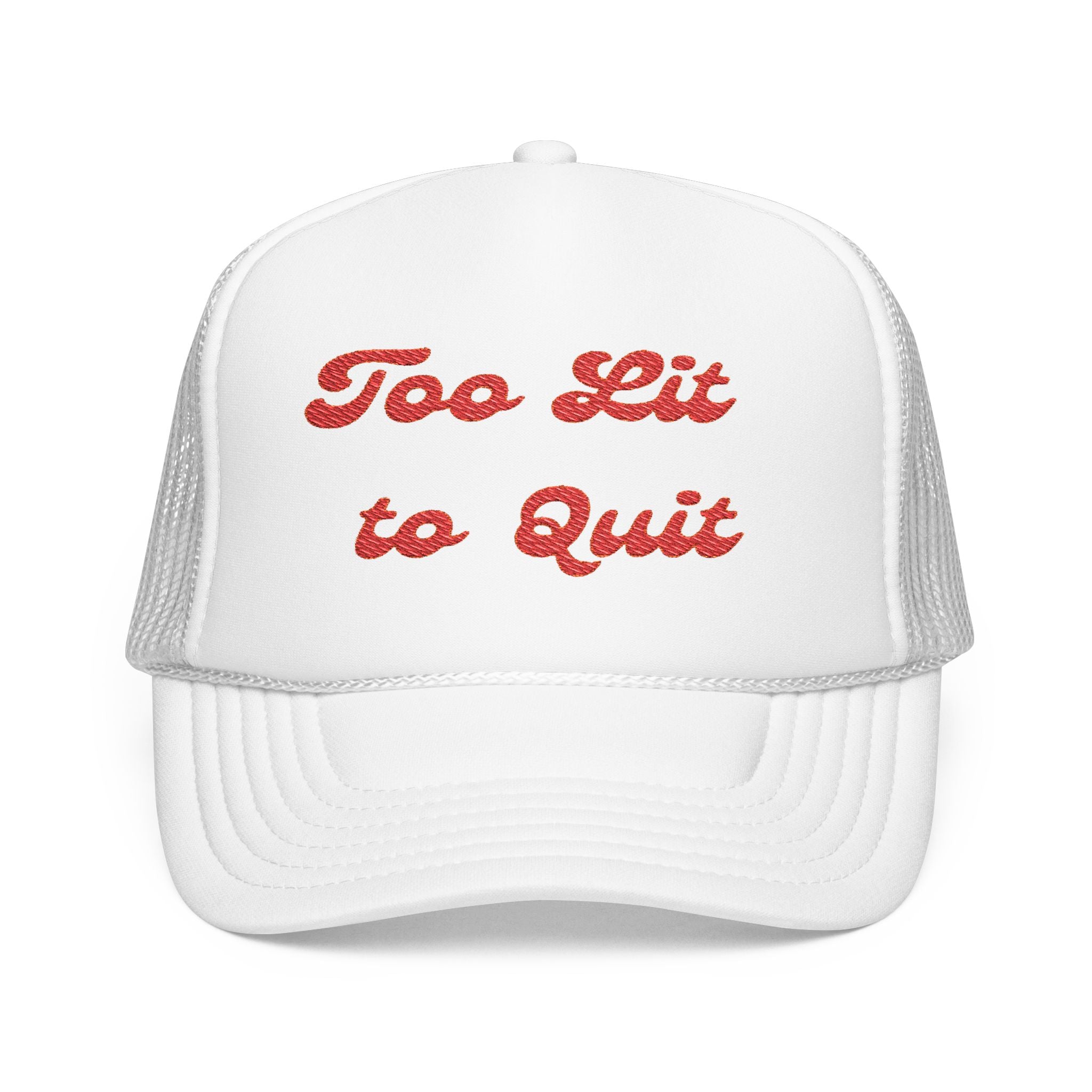 Too Lit to Quit- Foam Trucker Hat - Embroidered Casual Cap