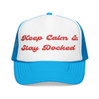 Keep Calm and Stay Docked-Embroidered Foam Trucker Hat -