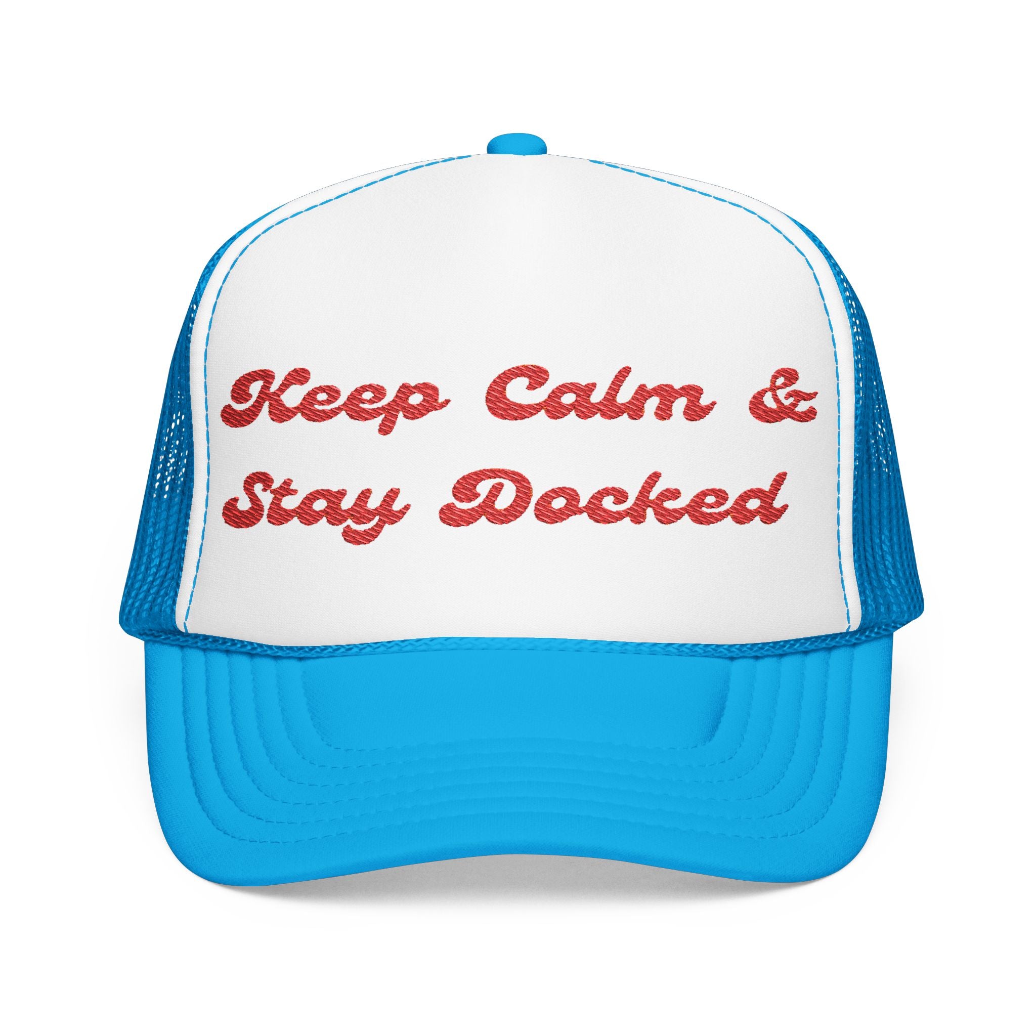 Keep Calm and Stay Docked-Embroidered Foam Trucker Hat -