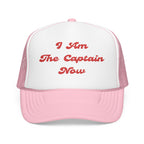 I Am The Captain Now- Foam Trucker Hat - Stylish Embroidered Cap for Everyday Adventures-Boaters