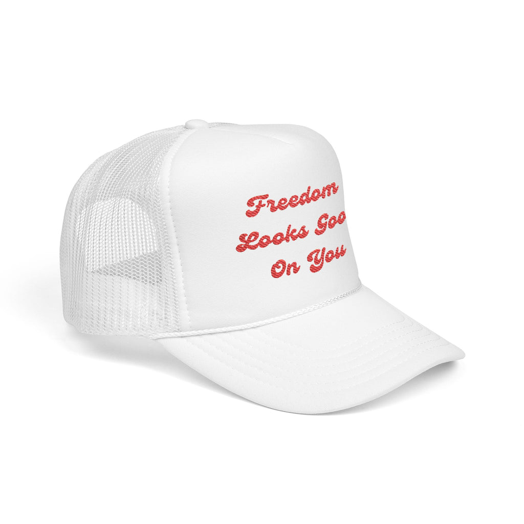 Freedom Looks Good On You- Embroidered Foam Trucker Hat