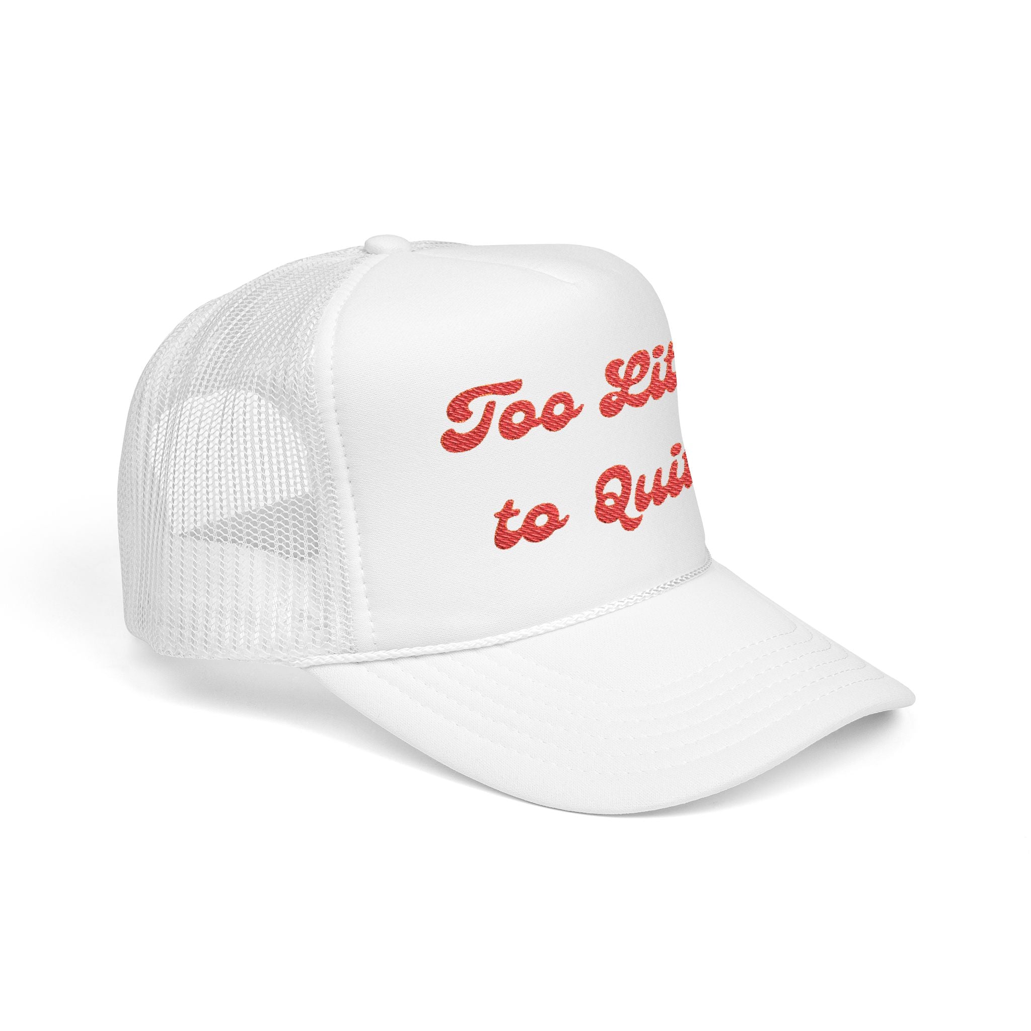 Too Lit to Quit- Foam Trucker Hat - Embroidered Casual Cap