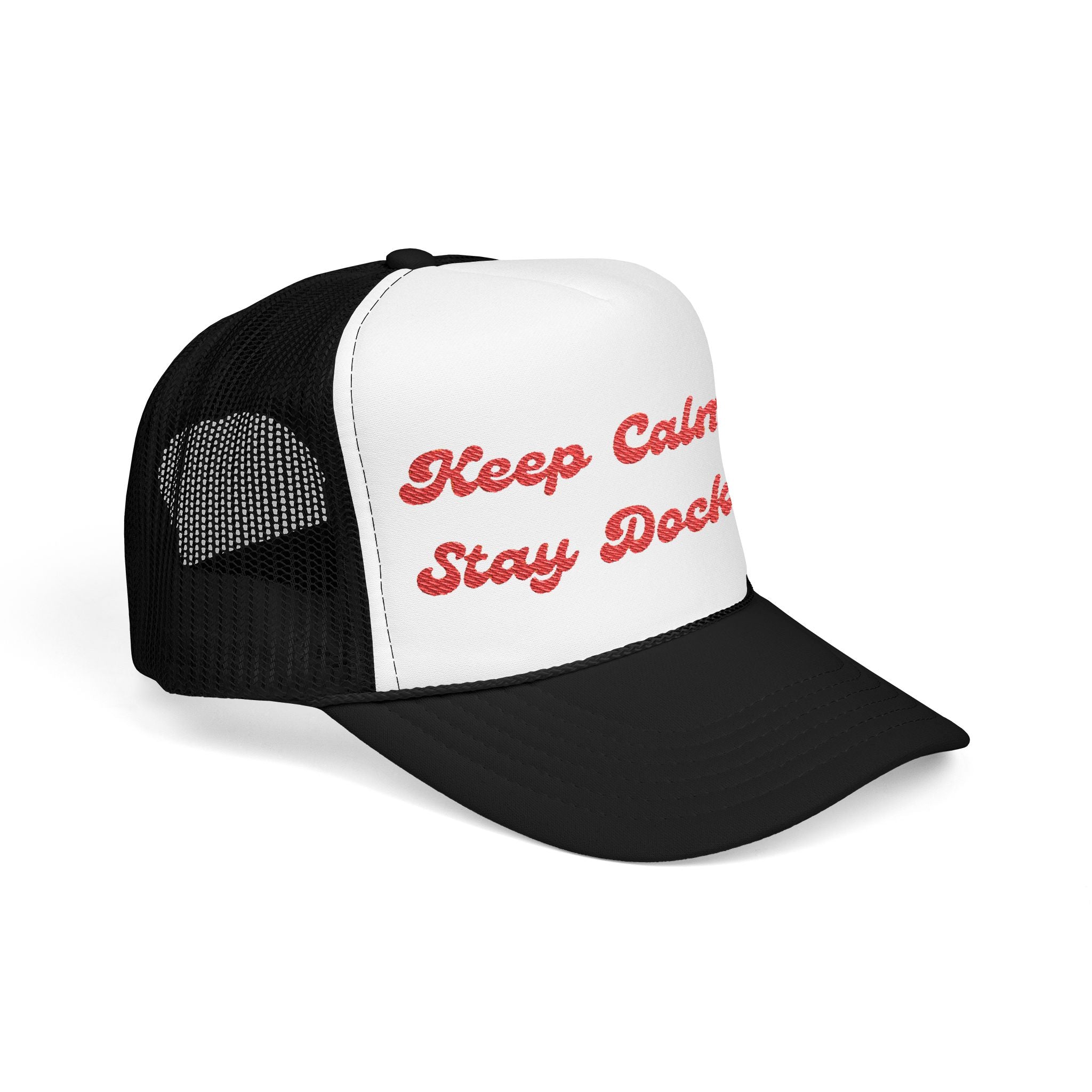 Keep Calm and Stay Docked-Embroidered Foam Trucker Hat -