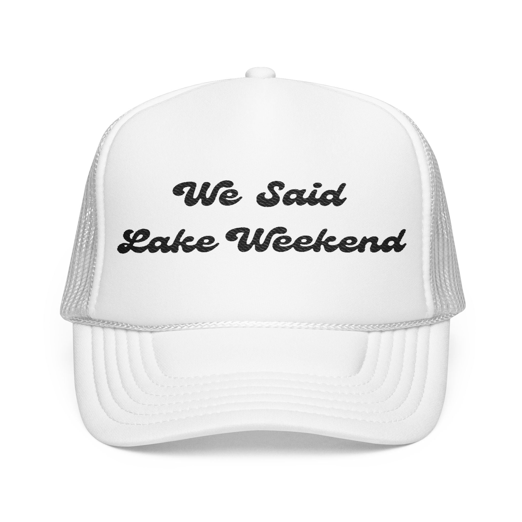 "We Said Lake Weekend"- Foam Trucker Hat - Embroidered- Matching hat that goes with- I Said "I DO"