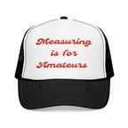Measuring is for Amateurs-Foam Trucker Hat - Embroidered Cap