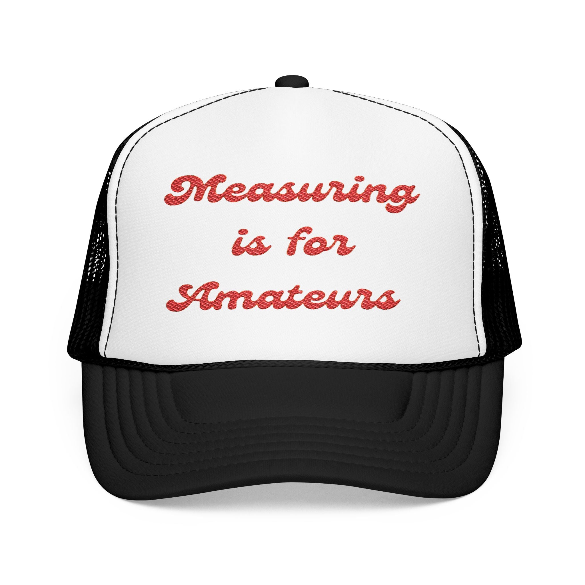 Measuring is for Amateurs-Foam Trucker Hat - Embroidered Cap