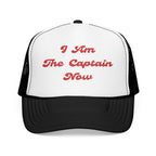 I Am The Captain Now- Foam Trucker Hat - Stylish Embroidered Cap for Everyday Adventures-Boaters