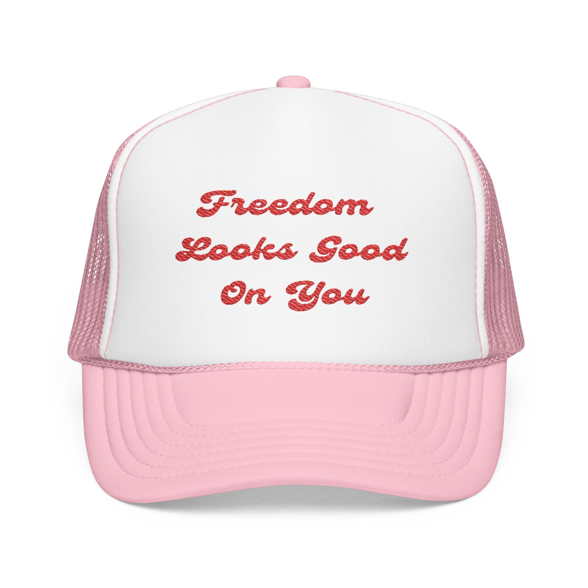 Freedom Looks Good On You- Embroidered Foam Trucker Hat