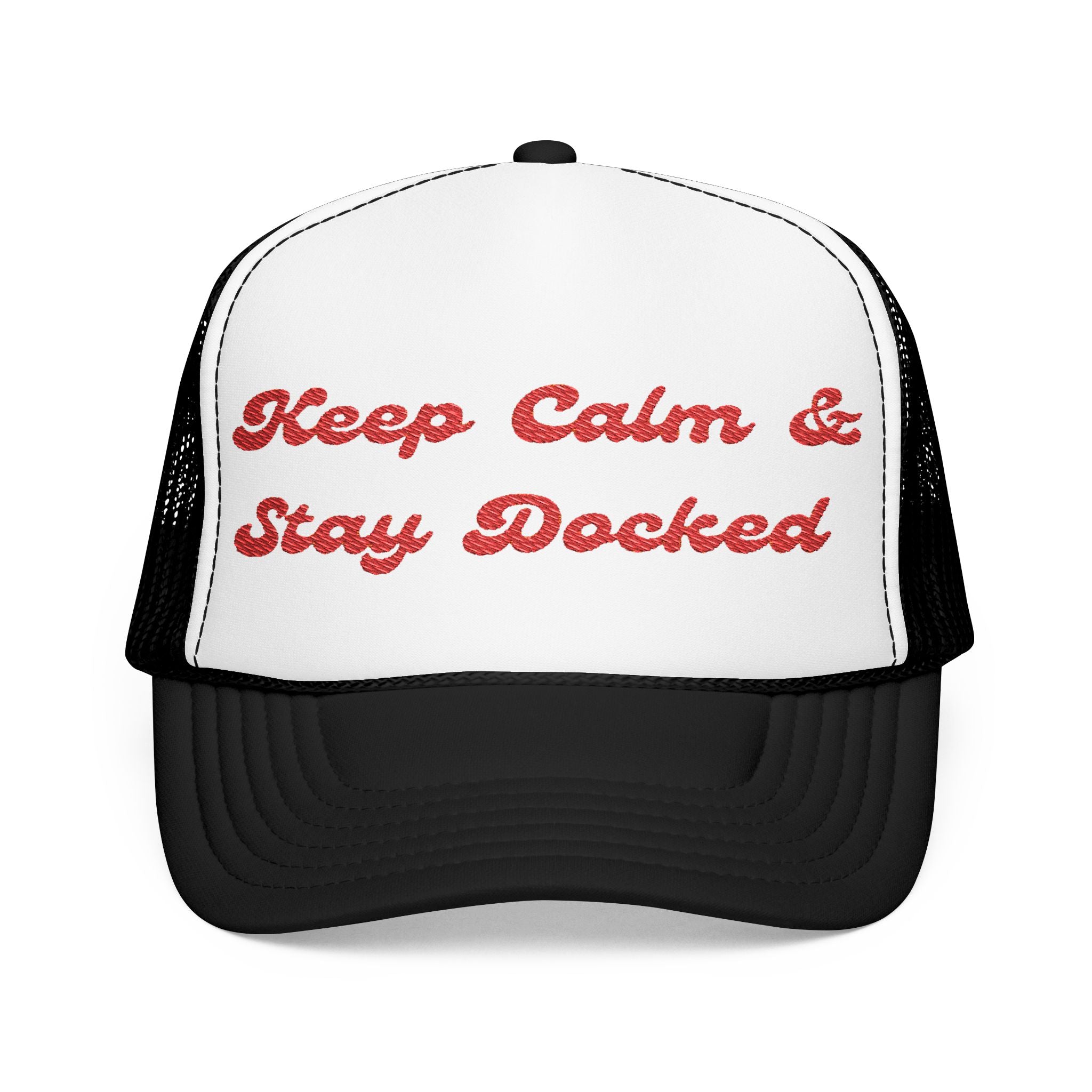 Keep Calm and Stay Docked-Embroidered Foam Trucker Hat -
