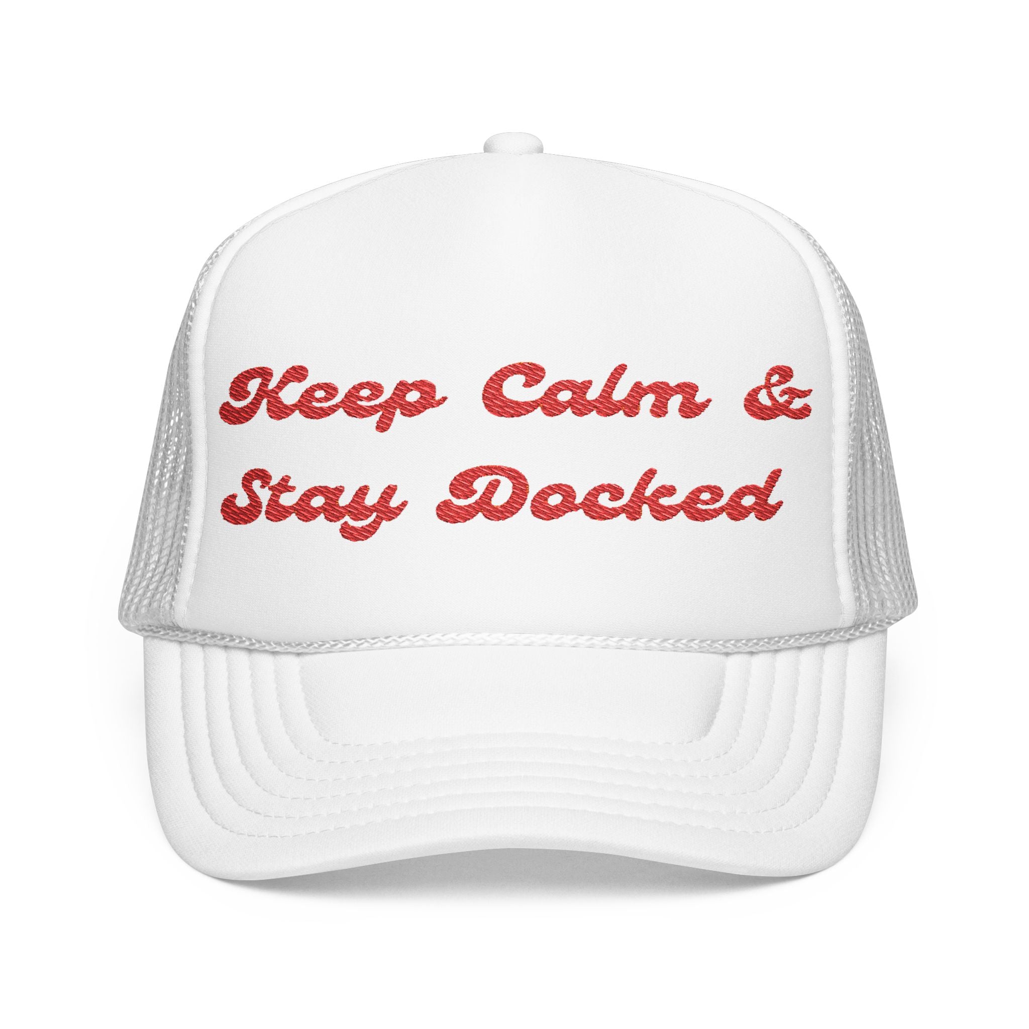 Keep Calm and Stay Docked-Embroidered Foam Trucker Hat -