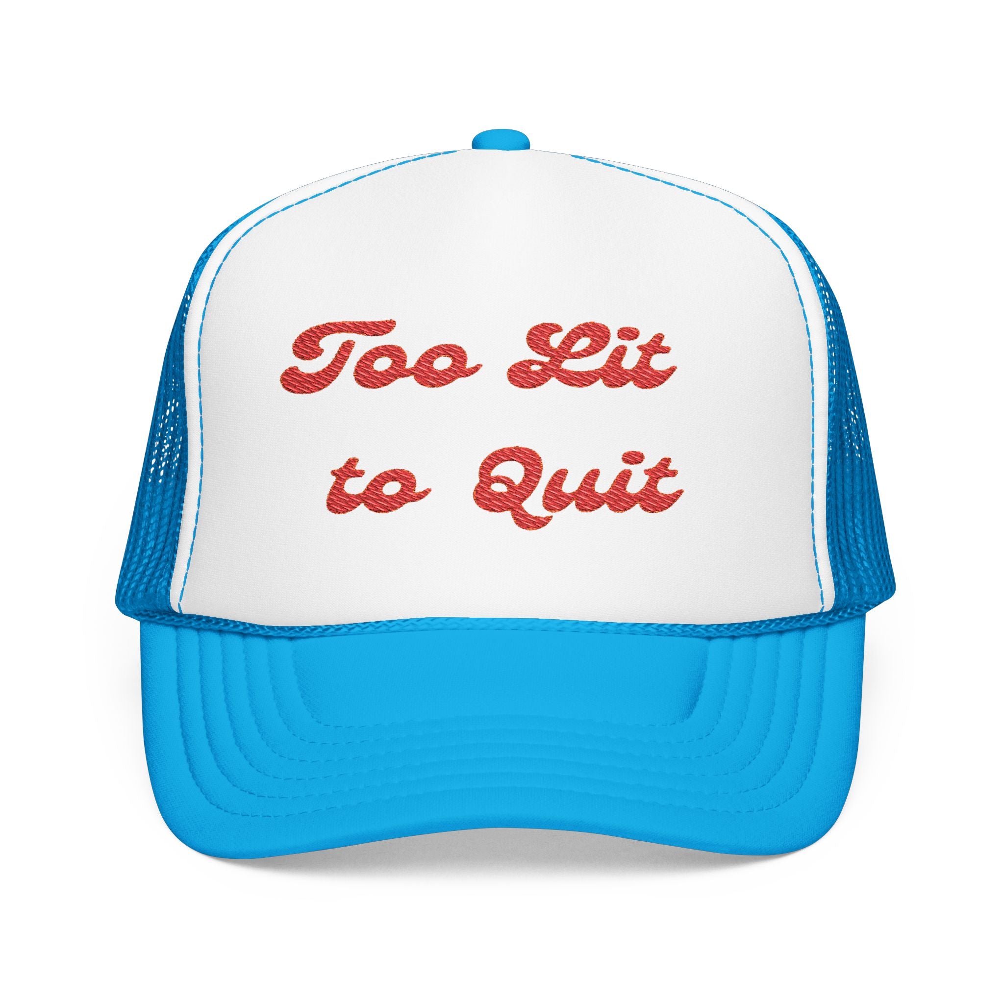 Too Lit to Quit- Foam Trucker Hat - Embroidered Casual Cap