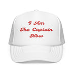 I Am The Captain Now- Foam Trucker Hat - Stylish Embroidered Cap for Everyday Adventures-Boaters