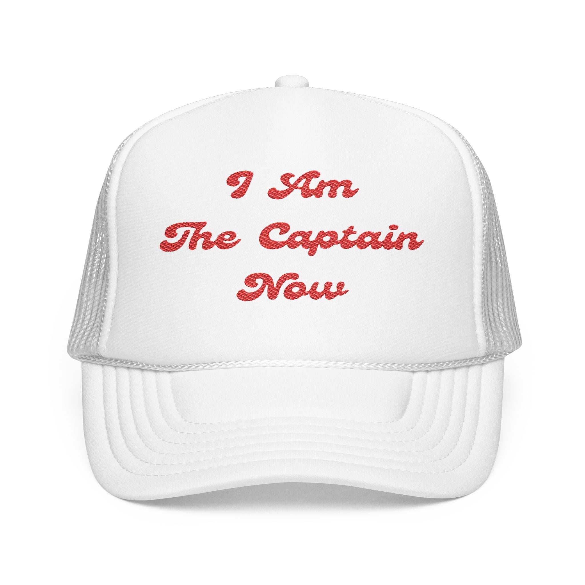 I Am The Captain Now- Foam Trucker Hat - Stylish Embroidered Cap for Everyday Adventures-Boaters