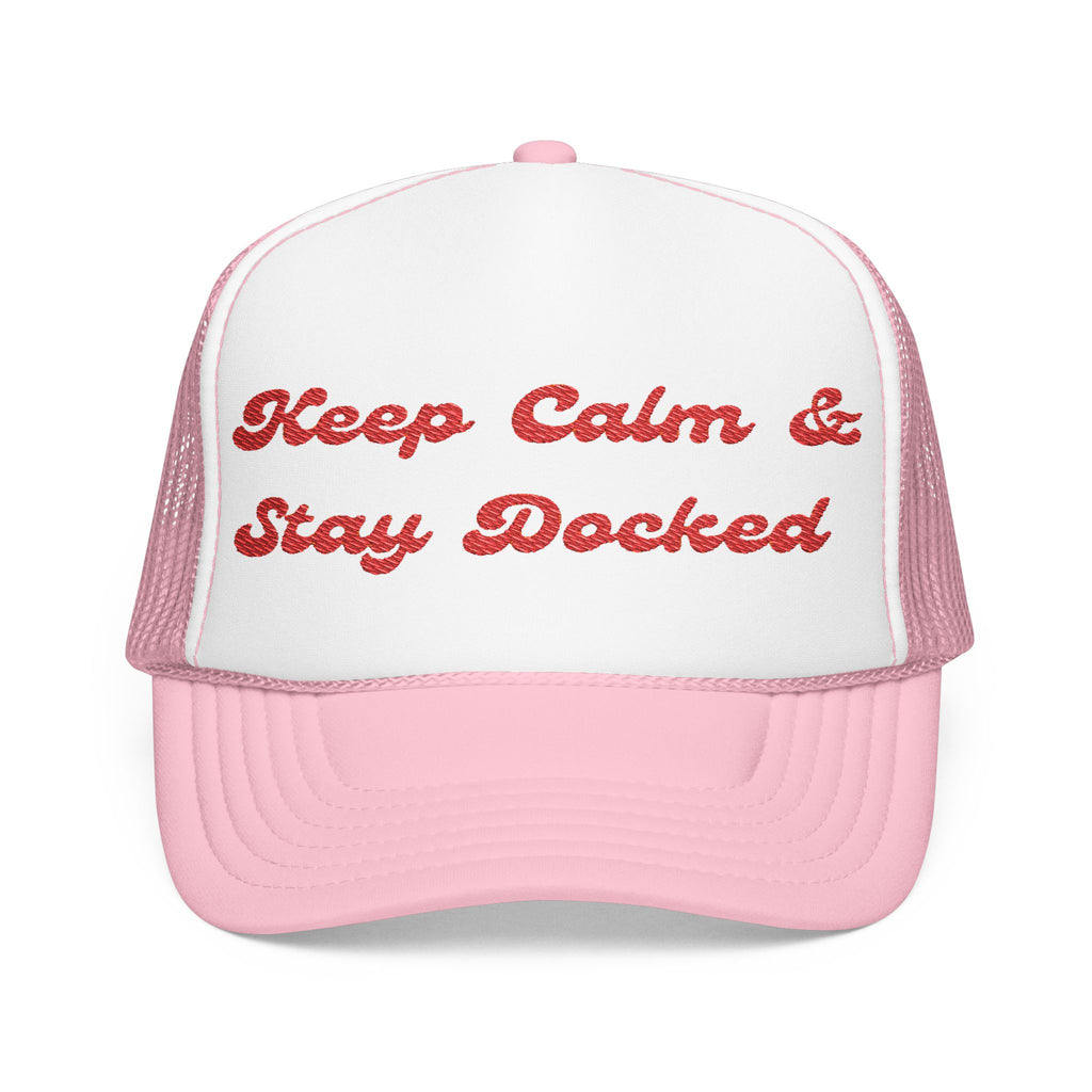 Keep Calm and Stay Docked-Embroidered Foam Trucker Hat -
