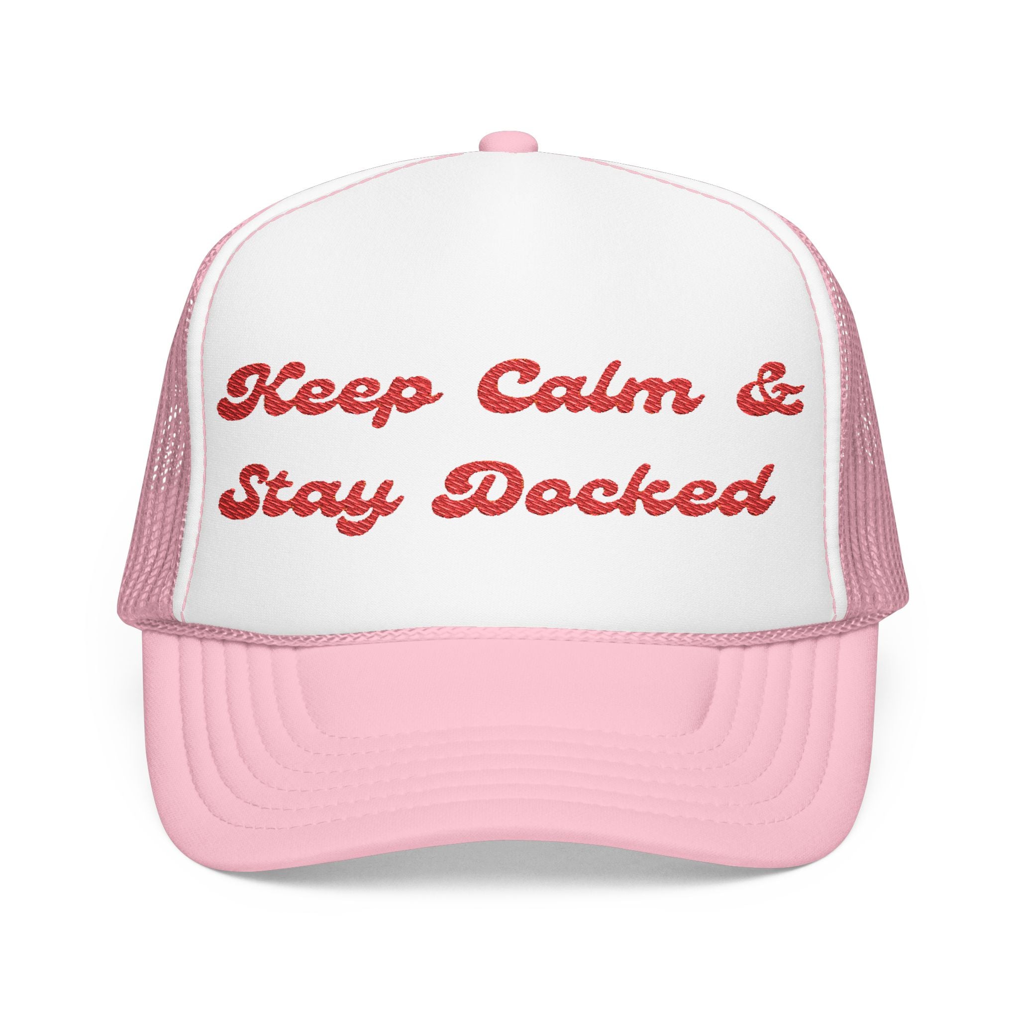 Keep Calm and Stay Docked-Embroidered Foam Trucker Hat -
