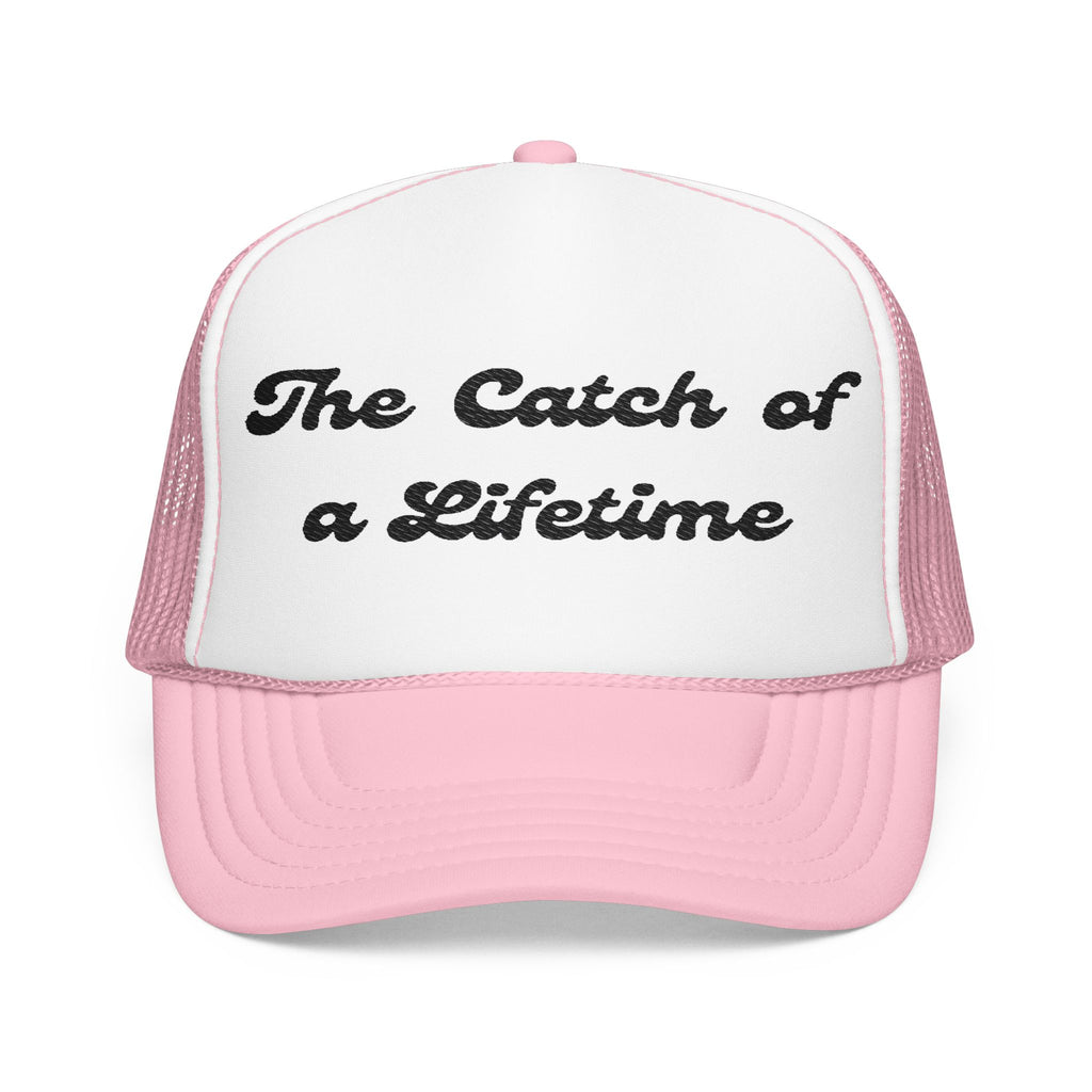 The Catch of a Lifetime-Foam Trucker Hat - Embroidered-Perfect for Bachelorette and Wedding Parties