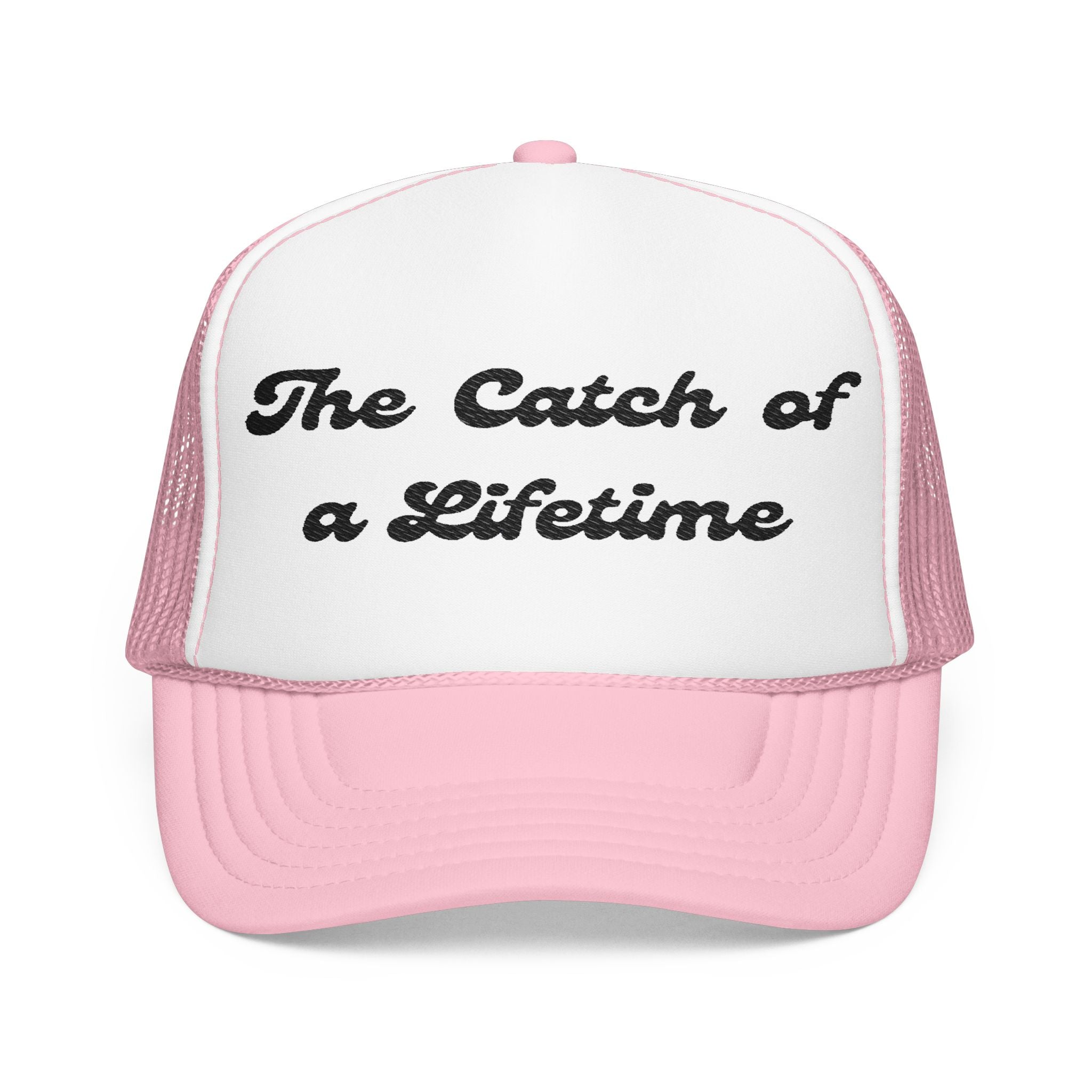 The Catch of a Lifetime-Foam Trucker Hat - Embroidered-Perfect for Bachelorette and Wedding Parties