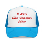 I Am The Captain Now- Foam Trucker Hat - Stylish Embroidered Cap for Everyday Adventures-Boaters