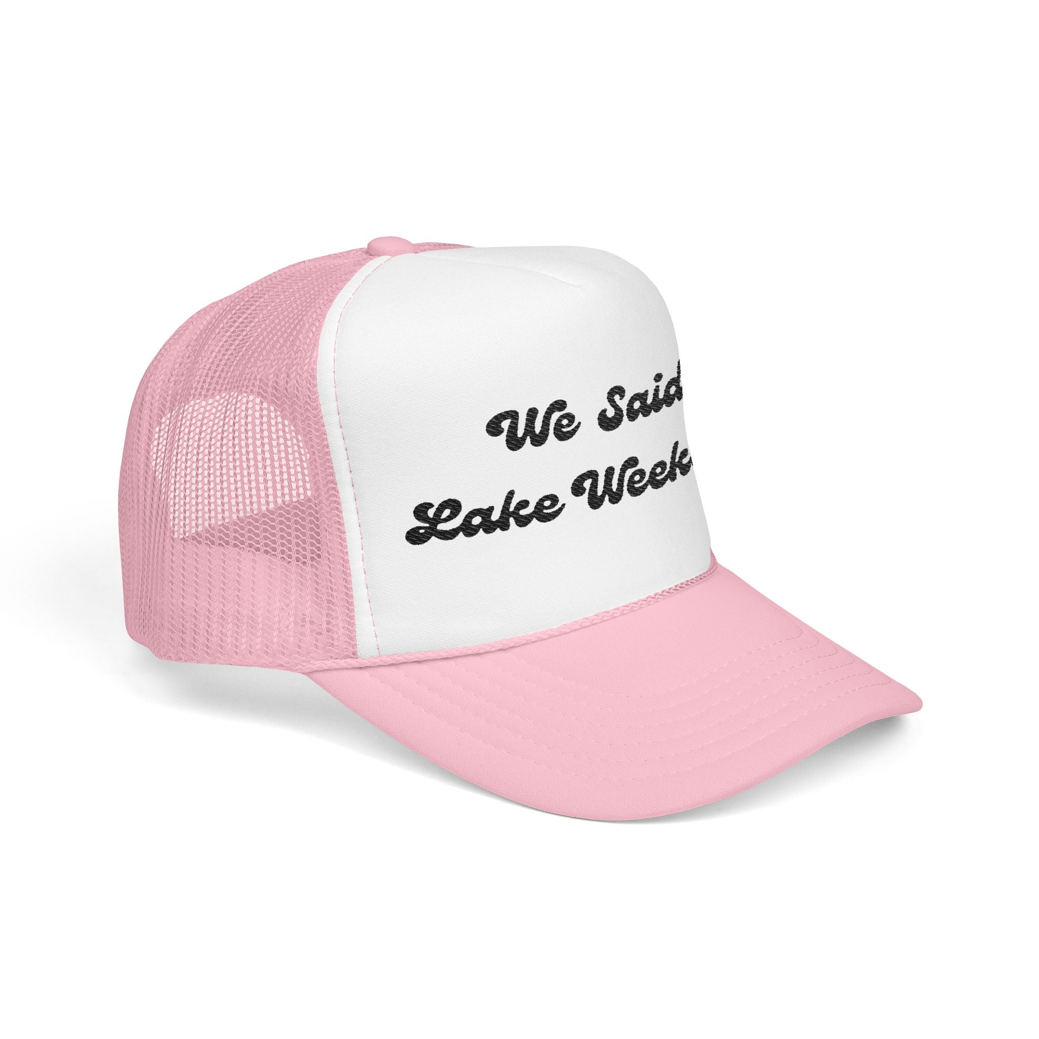 "We Said Lake Weekend"- Foam Trucker Hat - Embroidered- Matching hat that goes with- I Said "I DO"