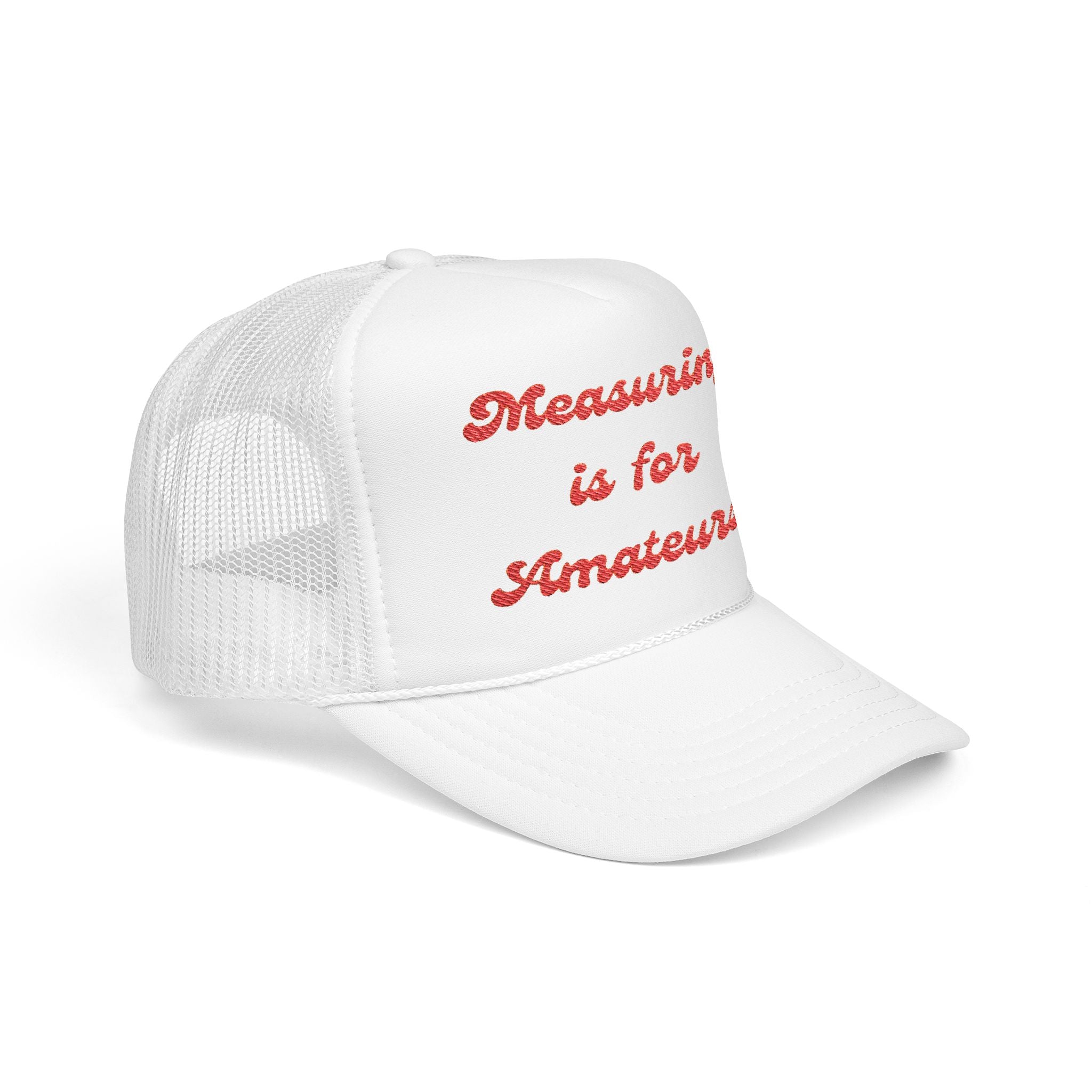 Measuring is for Amateurs-Foam Trucker Hat - Embroidered Cap