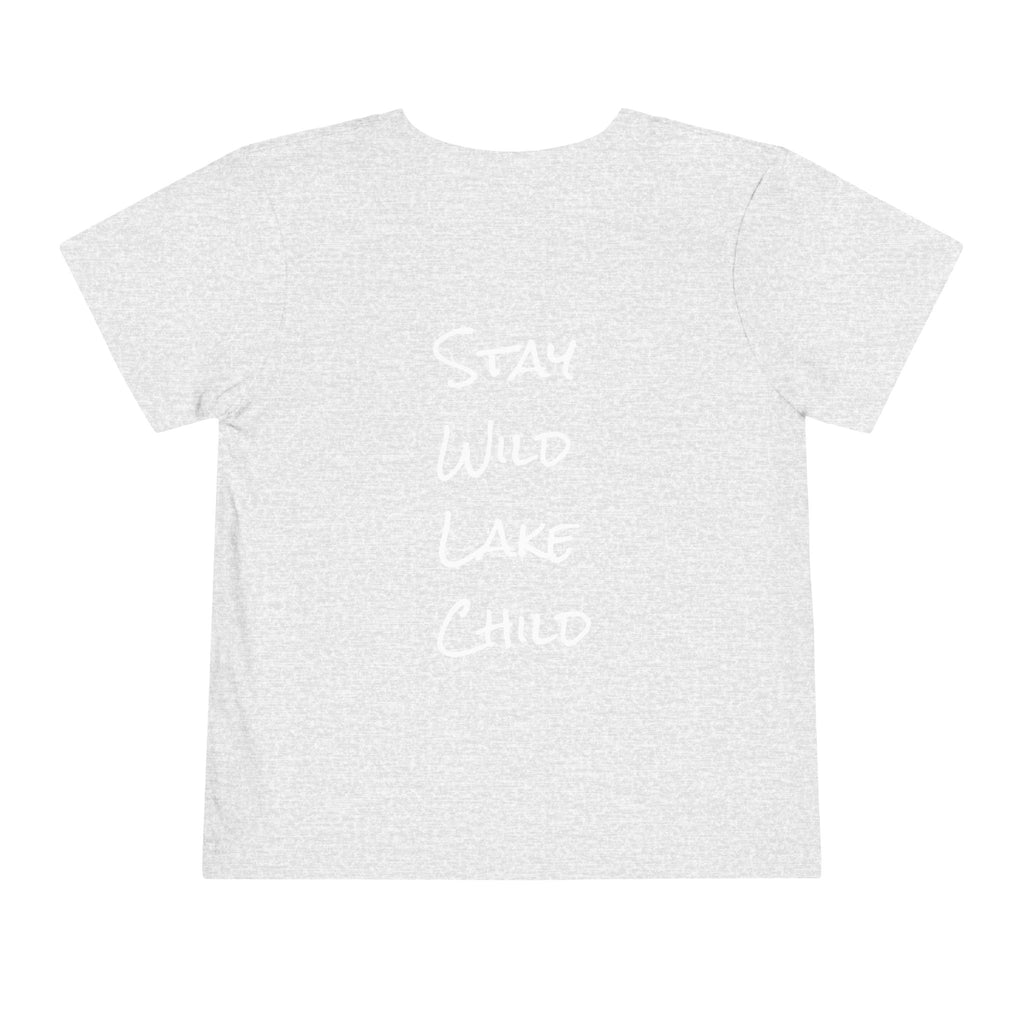 Toddler - "Stay Wild" (Front) - "Stay Wild Lake Child" (Back) -Short Sleeve Tee
